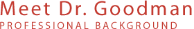 Meet Dr. Goodman, Professional Background