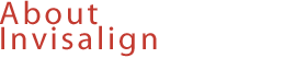 About Invisalign